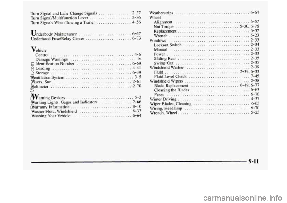 GMC SIERRA 1997 Owners Manual Turn Signal and Lane Change Signals ............... 2-37
Turn SignalNultifunction Lever
................... 2-36
Turn Signals When Towing a Trailer
................ 4-56
Underbody Main GMC SIERRA 1997 Owners Manual Turn Signal and Lane Change Signals ............... 2-37
Turn SignalNultifunction Lever
................... 2-36
Turn Signals When Towing a Trailer
................ 4-56
Underbody Main