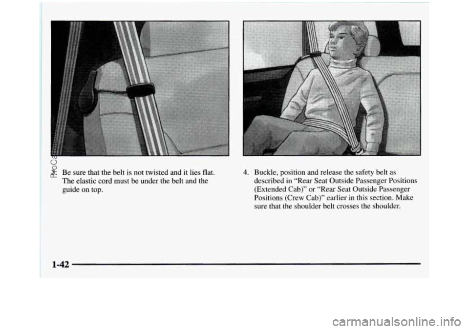 GMC SIERRA 1997 Service Manual I 
i 
1 3. Be sure  that  the  belt is not  twisted  and  it lies  flat. 
I The  elastic  cord  must  be  under  the  belt  and  the 1 
1 guide  on  top. 
- 
4. Buckle,  position  and  release  the  s