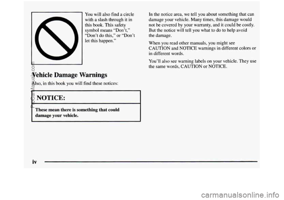 GMC SIERRA 1997  Owners Manual You will  also  find  a circle 
with  a slash  through  it  in 
this 
book. This  safety 
symbol  means  “Don’t,’’ 
“Don’t  do this,” or  “Don’t 
let  this  happen.” 
Vehicle  Dama