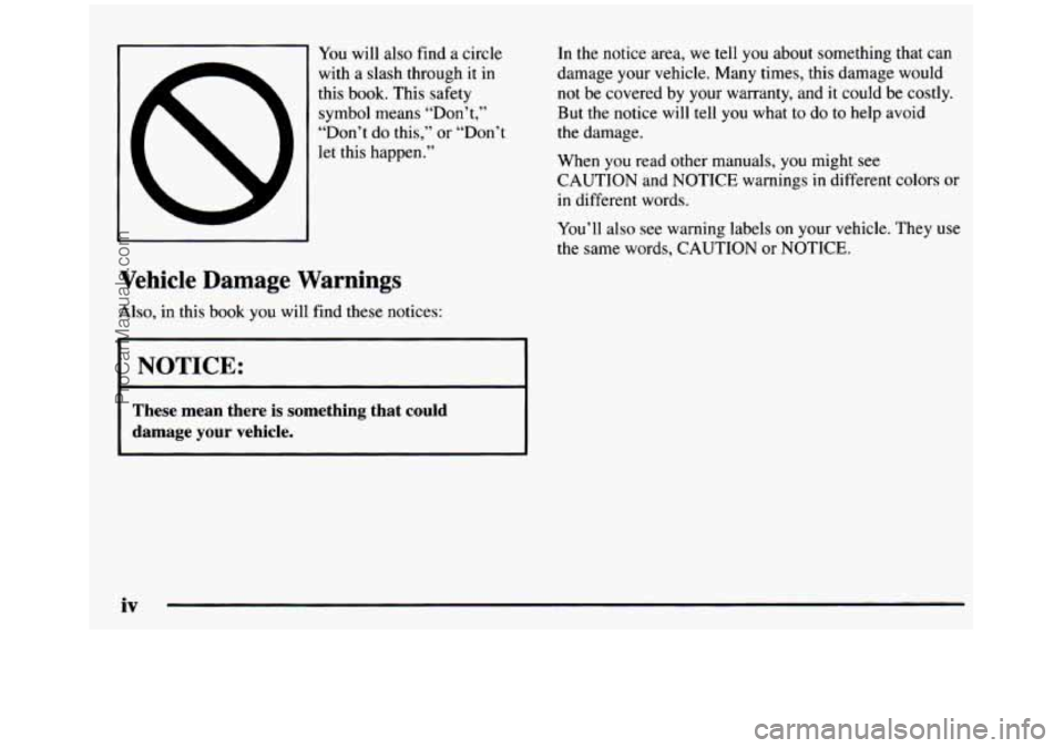 GMC SIERRA 1997 Owners Manual You will also find a circle
with a slash through it in
this
book. This safety
symbol means “Don’t,’’
“Don’t do this,” or “Don’t
let this happen.”
Vehicle Dama GMC SIERRA 1997 Owners Manual You will also find a circle
with a slash through it in
this
book. This safety
symbol means “Don’t,’’
“Don’t do this,” or “Don’t
let this happen.”
Vehicle Dama