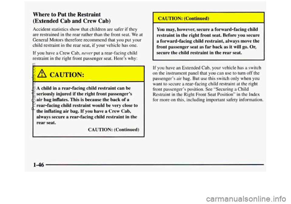 GMC SIERRA 1997 Workshop Manual Where to Put the Restraint
(Extended Cab and Crew Cab)
Accident statistics show that children are safer if they
are restrained in the rear rather than the front seat. We at
Gen GMC SIERRA 1997 Workshop Manual Where to Put the Restraint
(Extended Cab and Crew Cab)
Accident statistics show that children are safer if they
are restrained in the rear rather than the front seat. We at
Gen
