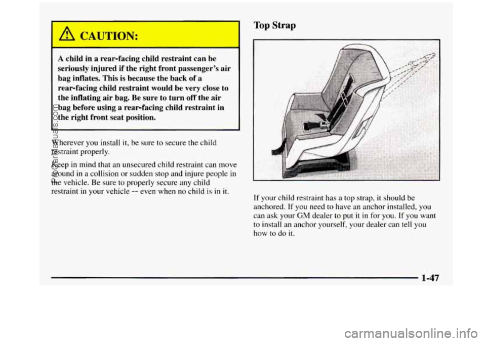 GMC SIERRA 1997 Workshop Manual Top Strap
A child in a rear-facing child restraint can be
seriously injured if the right front passenger’s air
bag inflates. This is because the back of
a
rear-facing child rest GMC SIERRA 1997 Workshop Manual Top Strap
A child in a rear-facing child restraint can be
seriously injured if the right front passenger’s air
bag inflates. This is because the back of
a
rear-facing child rest