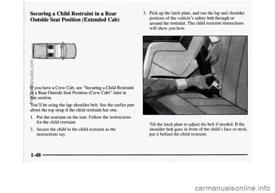 GMC SIERRA 1997 Workshop Manual Securing a Child Restraint in a Rear Outside Seat Position (Extended Cab)
If you have a Crew Cab, see “Securing a Child Restraint
in a Rear Outside Seat Position (Crew Cab GMC SIERRA 1997 Workshop Manual Securing a Child Restraint in a Rear Outside Seat Position (Extended Cab)
If you have a Crew Cab, see “Securing a Child Restraint
in a Rear Outside Seat Position (Crew Cab