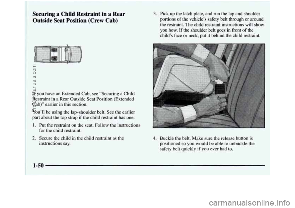 GMC SIERRA 1997 Workshop Manual Securing a Child Restraint in a Rear
Outside Seat Position (Crew Cab) 3. Pick up the latch plate, and run the lap and shoulder
portions
of the vehicle’s safety belt through GMC SIERRA 1997 Workshop Manual Securing a Child Restraint in a Rear
Outside Seat Position (Crew Cab) 3. Pick up the latch plate, and run the lap and shoulder
portions
of the vehicle’s safety belt through