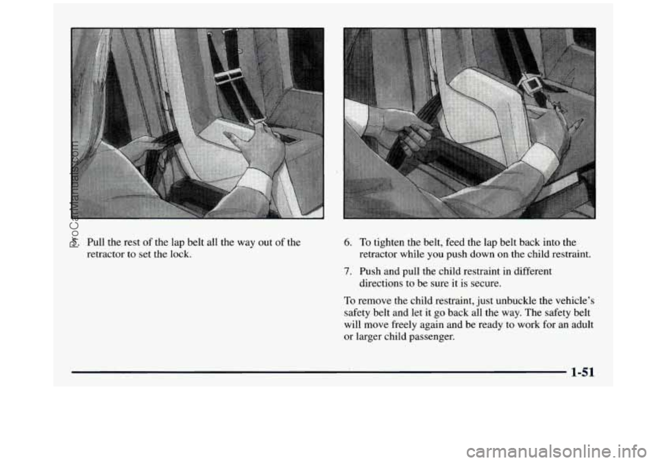 GMC SIERRA 1997 Workshop Manual 5. Pull the rest of the lap belt all the way out of the
retractor to set the lock. 6. To tighten the belt, feed the lap belt back into the
retractor while you push down on t GMC SIERRA 1997 Workshop Manual 5. Pull the rest of the lap belt all the way out of the
retractor to set the lock. 6. To tighten the belt, feed the lap belt back into the
retractor while you push down on t