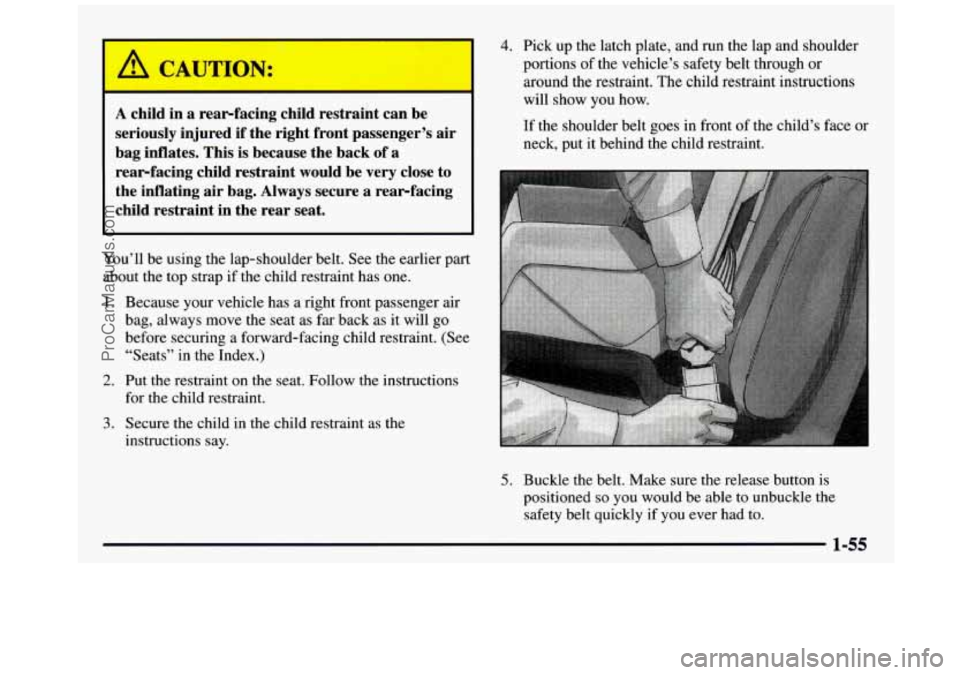 GMC SIERRA 1997 Repair Manual A child in a rearfacing child restraint can be
seriously injured if the right front passenger’s air
bag inflates. This is because the back of a rearfacing child restraint GMC SIERRA 1997 Repair Manual A child in a rearfacing child restraint can be
seriously injured if the right front passenger’s air
bag inflates. This is because the back of a rearfacing child restraint
