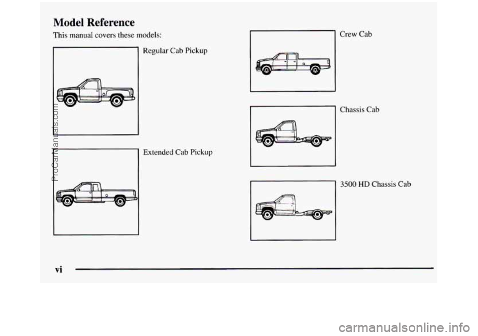 GMC SIERRA 1997  Owners Manual Model Reference 
This manual  covers  these models: 
Regular Cab Pickup 
Extended Cab Pickup 
Crew Cab 
Chassis Cab 
3500 HD Chassis Cab 
vi 
ProCarManuals.com 