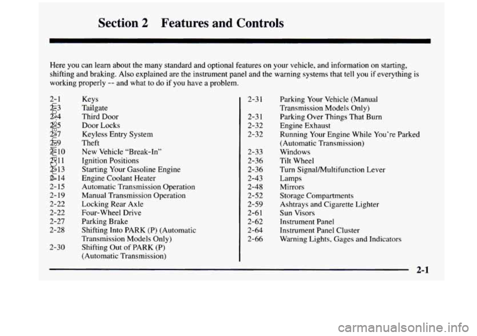 GMC SIERRA 1997  Owners Manual Section 2 Features  and  Controls 
- 
Here  you  can  learn about the  many  standard and optional features  on  your vehicle, and information  on starting, 
shifting  and  braking.  Also  explained 
