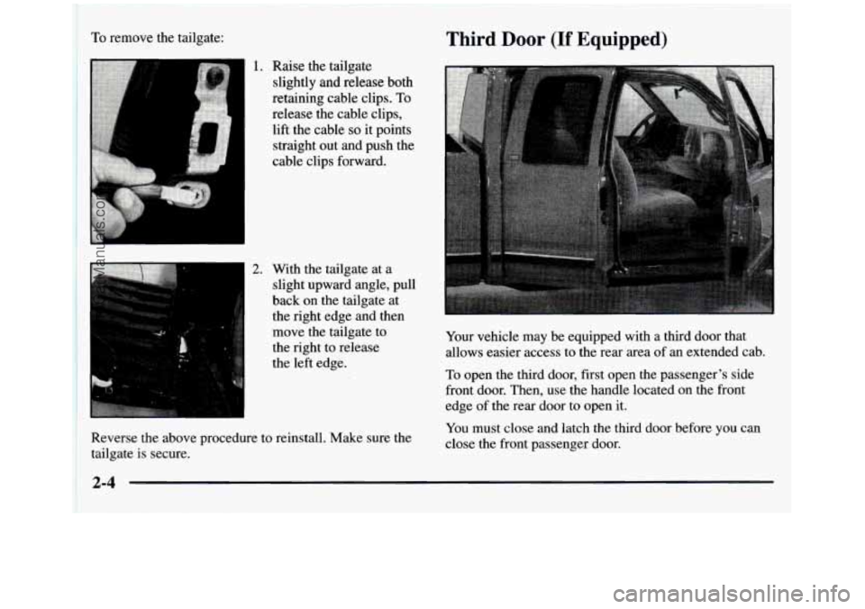 GMC SIERRA 1997 Manual PDF 4 I
I
I
I
I
To remove the tailgate:
Raise the tailgate
slightly and release both
retaining cable clips.
To
release the cable clips,
lift the cable
so it points
straight out an GMC SIERRA 1997 Manual PDF 4 I
I
I
I
I
To remove the tailgate:
Raise the tailgate
slightly and release both
retaining cable clips.
To
release the cable clips,
lift the cable
so it points
straight out an