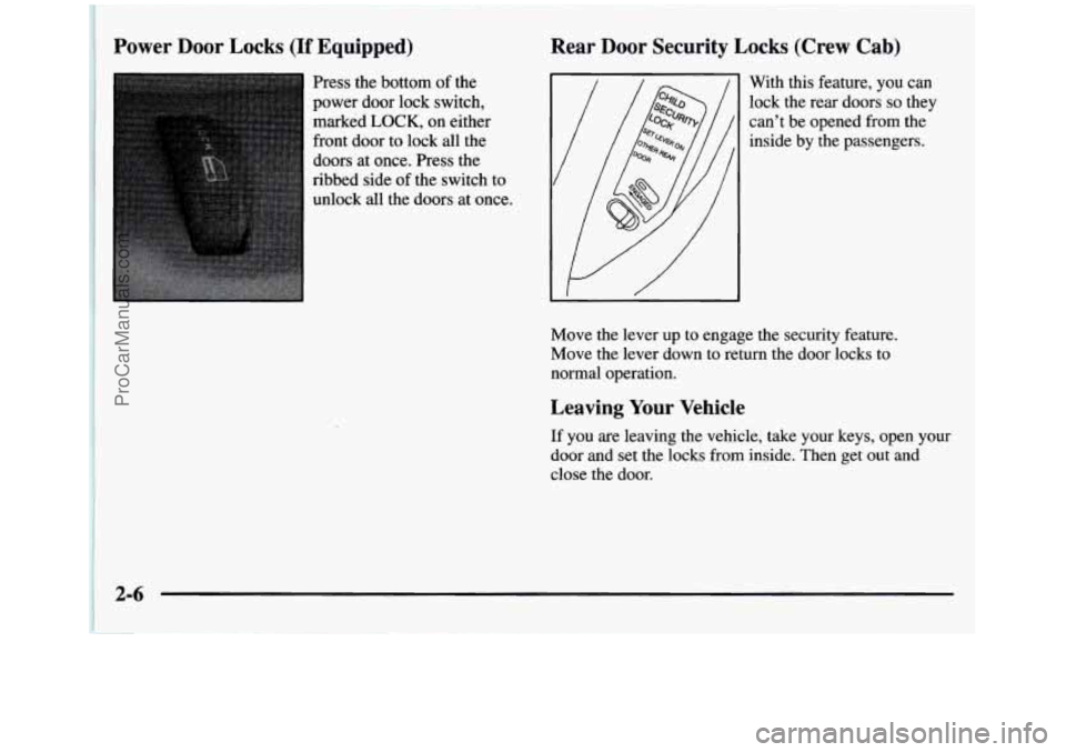 GMC SIERRA 1997 Manual PDF Power Door Locks (If Equipped)
Press the bottom of the
power door lock switch,
marked
LOCK, on either
front door to lock all the
doors at once. Press the
ribbed side of the swi GMC SIERRA 1997 Manual PDF Power Door Locks (If Equipped)
Press the bottom of the
power door lock switch,
marked
LOCK, on either
front door to lock all the
doors at once. Press the
ribbed side of the swi