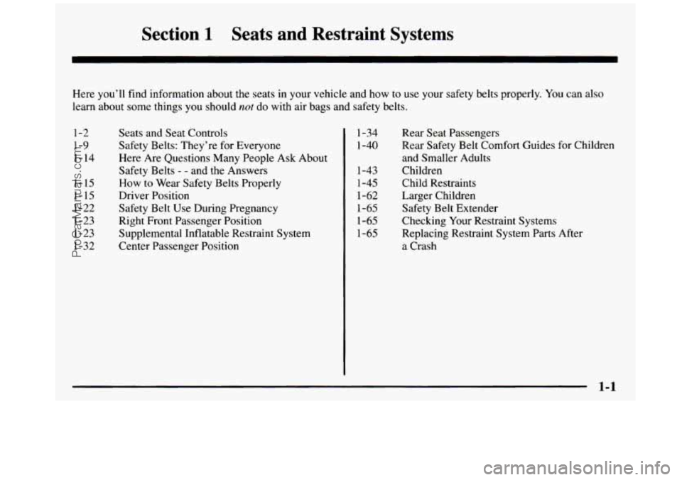 GMC SIERRA 1997  Owners Manual Section 1 Seats  and  Restraint Systems 
Here  you’ll  find information about the seats in your  vehicle  and  how to use your safety belts  properly. You can also 
learn  about  some things  you sh