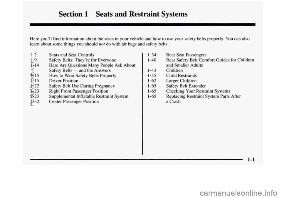 GMC SIERRA 1997 Owners Manual Section 1 Seats and Restraint Systems
Here you’ll find information about the seats in your vehicle and how to use your safety belts properly. You can also
learn about some things you sh GMC SIERRA 1997 Owners Manual Section 1 Seats and Restraint Systems
Here you’ll find information about the seats in your vehicle and how to use your safety belts properly. You can also
learn about some things you sh