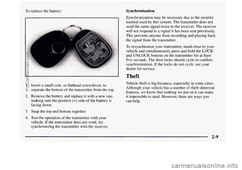 GMC SIERRA 1997  Owners Manual To replace  the battery: Synchronization 
1. Insert  a small  coin, or flathead  screwdriver,  to 
separate  the  bottom  of  the transmitter  from 
the top. 
making  sure the positive 
(+) side of th