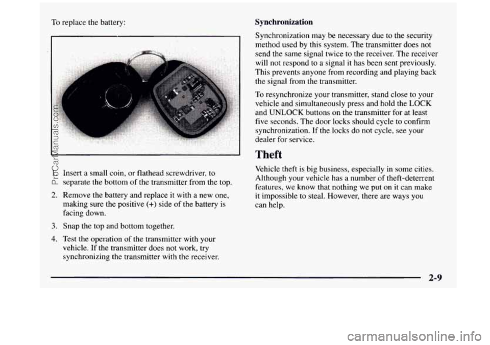 GMC SIERRA 1997 Manual Online To replace the battery: Synchronization
1. Insert a small coin, or flathead screwdriver, to
separate the bottom of the transmitter from
the top.
making sure the positive
(+) side of th GMC SIERRA 1997 Manual Online To replace the battery: Synchronization
1. Insert a small coin, or flathead screwdriver, to
separate the bottom of the transmitter from
the top.
making sure the positive
(+) side of th
