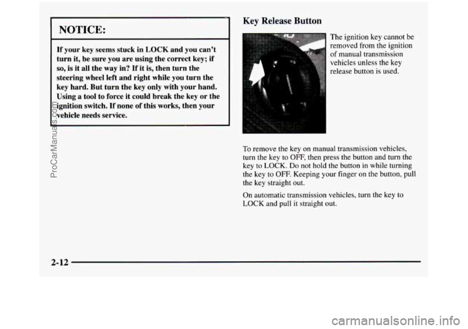 GMC SIERRA 1997 Manual Online I NOTICE: I
If your key seems stuck in LOCK and you can’t
turn it, be sure
you are using the correct key; if
so, is it all the way in? If it is, then turn the
steering wheel left GMC SIERRA 1997 Manual Online I NOTICE: I
If your key seems stuck in LOCK and you can’t
turn it, be sure
you are using the correct key; if
so, is it all the way in? If it is, then turn the
steering wheel left