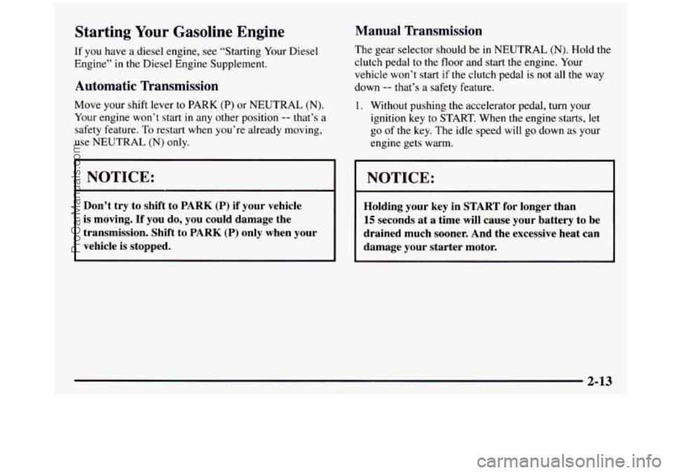 GMC SIERRA 1997  Owners Manual Starting Your Gasoline  Engine 
If  you have a diesel  engine,  see  “Starting Your Diesel 
Engine” 
in the Diesel  Engine  Supplement. 
Automatic  Transmission 
Move your shift lever to PARK (P) 
