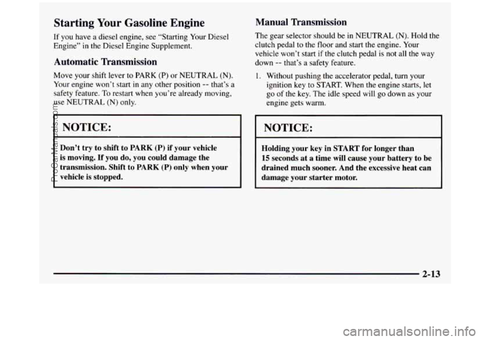 GMC SIERRA 1997 Manual Online Starting Your Gasoline Engine
If you have a diesel engine, see “Starting Your Diesel
Engine”
in the Diesel Engine Supplement.
Automatic Transmission
Move your shift lever to PARK (P) GMC SIERRA 1997 Manual Online Starting Your Gasoline Engine
If you have a diesel engine, see “Starting Your Diesel
Engine”
in the Diesel Engine Supplement.
Automatic Transmission
Move your shift lever to PARK (P)