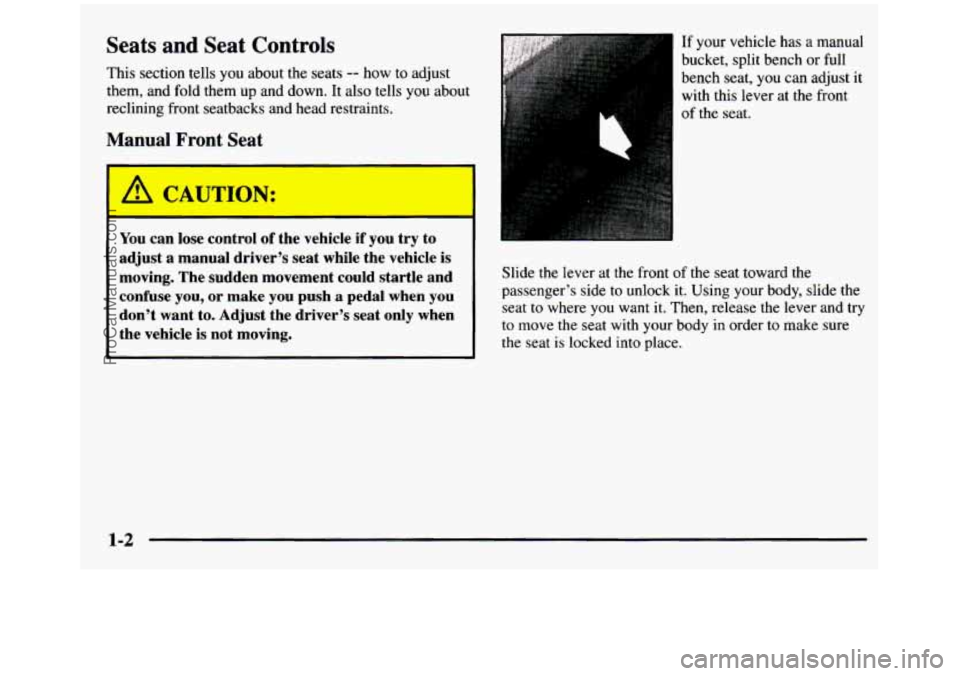 GMC SIERRA 1997  Owners Manual Seats  and  Seat  Controls 
This section  tells you about  the seats -- how  to  adjust 
them,  and  fold  them 
up and  down.  It also tells you about 
reclining  front seatbacks  and  head  restrain