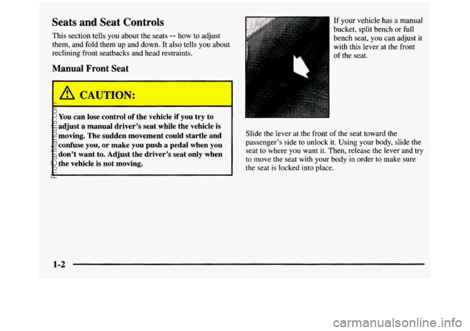 GMC SIERRA 1997 Owners Manual Seats and Seat Controls
This section tells you about the seats -- how to adjust
them, and fold them
up and down. It also tells you about
reclining front seatbacks and head restrain GMC SIERRA 1997 Owners Manual Seats and Seat Controls
This section tells you about the seats -- how to adjust
them, and fold them
up and down. It also tells you about
reclining front seatbacks and head restrain