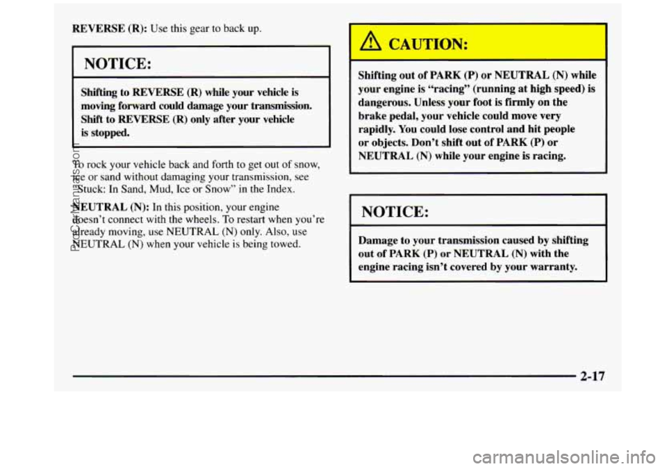 GMC SIERRA 1997  Owners Manual REVERSE (R):  Use  this  gear to back up. 
~OTICE: 
r 
~~ 
Shifting to REVERSE  (R) while  your vehicle  is 
moving  forward  could damage  your  transmission. 
Shift  to 
REVERSE (R)  only  after  yo
