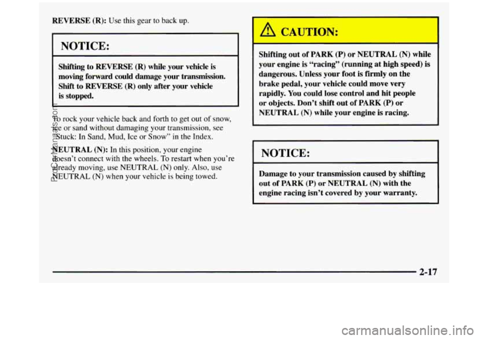 GMC SIERRA 1997 Owners Manual REVERSE (R): Use this gear to back up.
~OTICE:
r
~~
Shifting to REVERSE (R) while your vehicle is
moving forward could damage your transmission.
Shift to
REVERSE (R) only after yo GMC SIERRA 1997 Owners Manual REVERSE (R): Use this gear to back up.
~OTICE:
r
~~
Shifting to REVERSE (R) while your vehicle is
moving forward could damage your transmission.
Shift to
REVERSE (R) only after yo