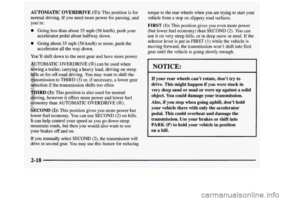 GMC SIERRA 1997  Owners Manual AUTOMATIC OVERDRIVE (@): This position  is  for 
normal  driving.  If  you  need  more  power  for passing,  and 
you’re: 
Going  less  than  about 35 mph (56 km/h), push  your 
Going  about 35 mph 