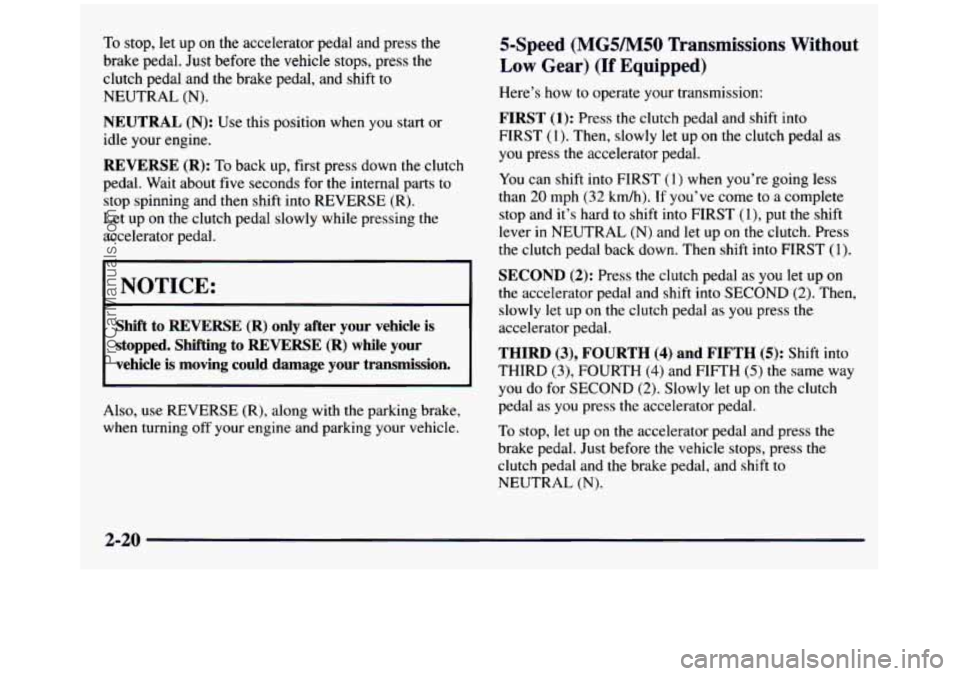 GMC SIERRA 1997 Owners Manual To stop, let up on the accelerator pedal and press the
brake pedal. Just before the vehicle stops, press the
clutch pedal and the brake pedal, and shift
to
NEUTRAL (N).
NEUTRAL (N): GMC SIERRA 1997 Owners Manual To stop, let up on the accelerator pedal and press the
brake pedal. Just before the vehicle stops, press the
clutch pedal and the brake pedal, and shift
to
NEUTRAL (N).
NEUTRAL (N):