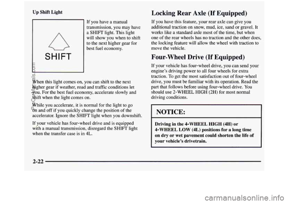 GMC SIERRA 1997 Owners Manual Up Shift Light
SHIFT
If you have a manual
transmission,
you may have
a SHIFT light. This light
will show
you when to shift
to the next higher gear for
best fuel economy.
Wh GMC SIERRA 1997 Owners Manual Up Shift Light
SHIFT
If you have a manual
transmission,
you may have
a SHIFT light. This light
will show
you when to shift
to the next higher gear for
best fuel economy.
Wh
