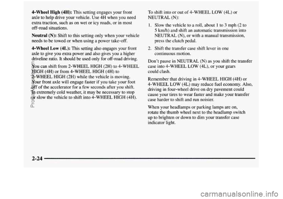 GMC SIERRA 1997 Owners Manual $-Wheel High (4H): This setting engages your front
axle
to help drive your vehicle. Use 4H when you need
extra traction, such as on wet or icy roads, or in most
off-road situa GMC SIERRA 1997 Owners Manual $-Wheel High (4H): This setting engages your front
axle
to help drive your vehicle. Use 4H when you need
extra traction, such as on wet or icy roads, or in most
off-road situa