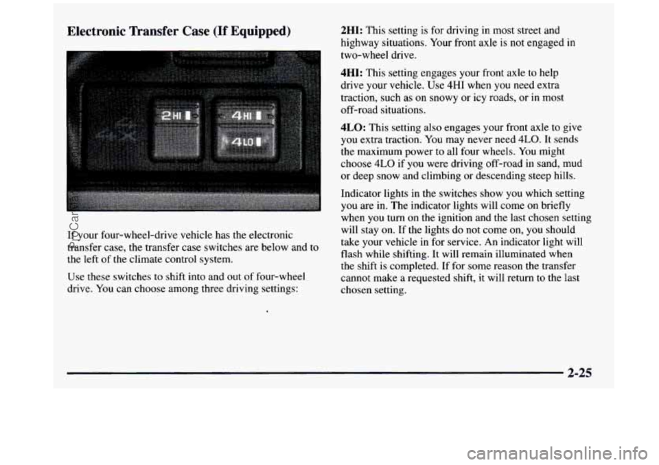 GMC SIERRA 1997 Owners Manual Electronic Transfer Case (If Equipped)
If your four-wheel-drive vehicle has the electronic
transfer case, the transfer case switches are below and
to
the left of the climate control sys GMC SIERRA 1997 Owners Manual Electronic Transfer Case (If Equipped)
If your four-wheel-drive vehicle has the electronic
transfer case, the transfer case switches are below and
to
the left of the climate control sys