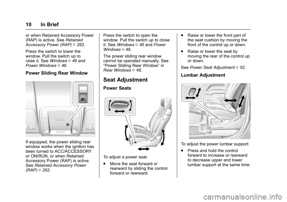 GMC SIERRA 1500 2017 User Guide GMC Sierra/Sierra Denali Owner Manual (GMNA-Localizing-U.S./Canada/
Mexico-9955992) - 2017 - crc - 5/3/16
10 In Brief
or when Retained Accessory Power
(RAP) is active. SeeRetained
Accessory Power (RAP GMC SIERRA 1500 2017 User Guide GMC Sierra/Sierra Denali Owner Manual (GMNA-Localizing-U.S./Canada/
Mexico-9955992) - 2017 - crc - 5/3/16
10 In Brief
or when Retained Accessory Power
(RAP) is active. SeeRetained
Accessory Power (RAP