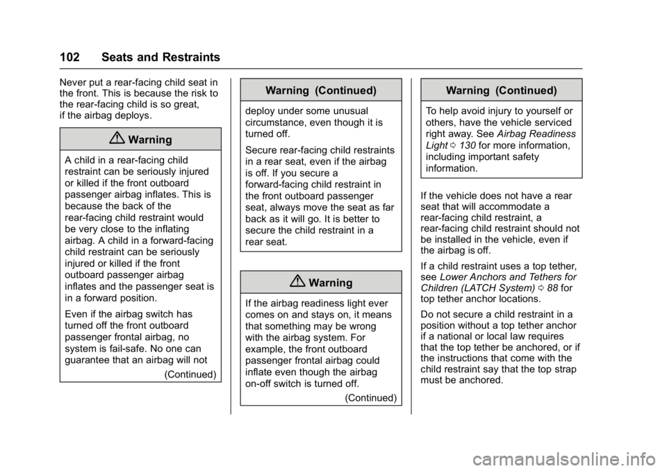 GMC SIERRA 1500 2017  Owners Manual GMC Sierra/Sierra Denali Owner Manual (GMNA-Localizing-U.S./Canada/
Mexico-9955992) - 2017 - crc - 5/3/16
102 Seats and Restraints
Never put a rear-facing child seat in
the front. This is because the 