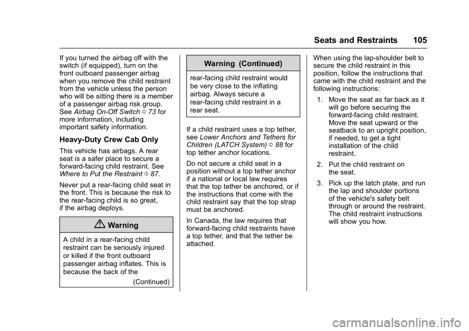 GMC SIERRA 1500 2017  Owners Manual GMC Sierra/Sierra Denali Owner Manual (GMNA-Localizing-U.S./Canada/
Mexico-9955992) - 2017 - crc - 5/3/16
Seats and Restraints 105
If you turned the airbag off with the
switch (if equipped), turn on t