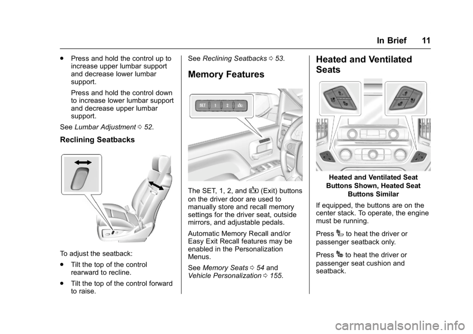 GMC SIERRA 1500 2017 User Guide GMC Sierra/Sierra Denali Owner Manual (GMNA-Localizing-U.S./Canada/
Mexico-9955992) - 2017 - crc - 5/3/16
In Brief 11
.Press and hold the control up to
increase upper lumbar support
and decrease lower