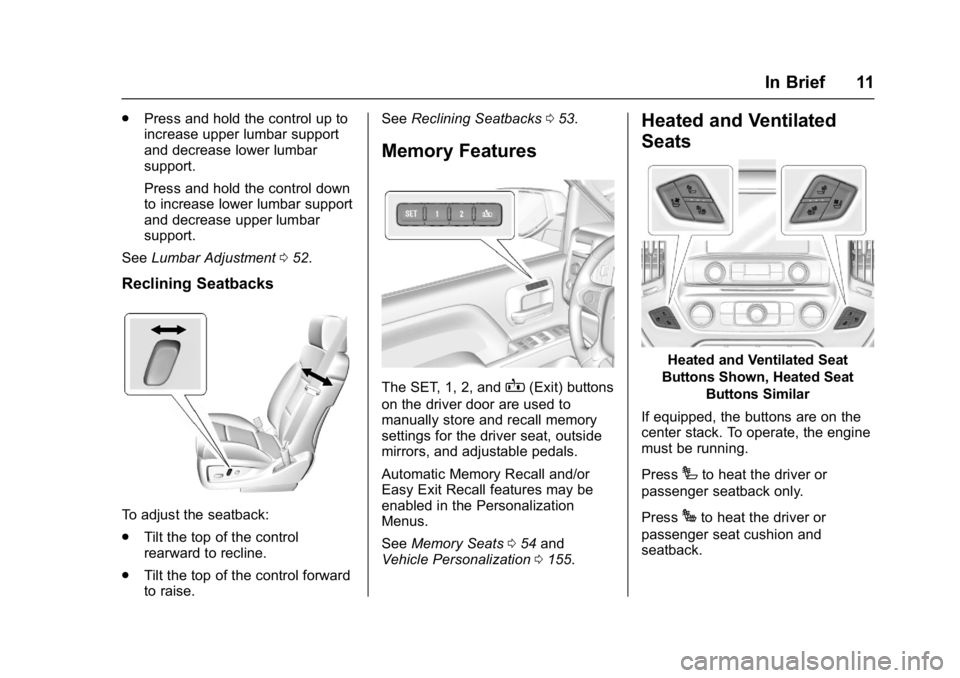 GMC SIERRA 1500 2017 User Guide GMC Sierra/Sierra Denali Owner Manual (GMNA-Localizing-U.S./Canada/
Mexico-9955992) - 2017 - crc - 5/3/16
In Brief 11
.Press and hold the control up to
increase upper lumbar support
and decrease lower GMC SIERRA 1500 2017 User Guide GMC Sierra/Sierra Denali Owner Manual (GMNA-Localizing-U.S./Canada/
Mexico-9955992) - 2017 - crc - 5/3/16
In Brief 11
.Press and hold the control up to
increase upper lumbar support
and decrease lower