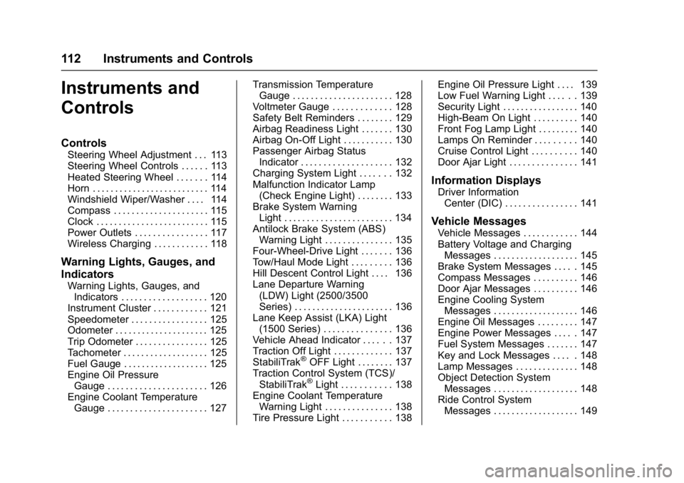 GMC SIERRA 1500 2017  Owners Manual GMC Sierra/Sierra Denali Owner Manual (GMNA-Localizing-U.S./Canada/
Mexico-9955992) - 2017 - crc - 5/3/16
112 Instruments and Controls
Instruments and
Controls
Controls
Steering Wheel Adjustment . . .