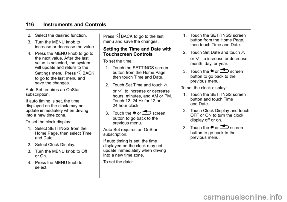 GMC SIERRA 1500 2017 Owners Manual GMC Sierra/Sierra Denali Owner Manual (GMNA-Localizing-U.S./Canada/
Mexico-9955992) - 2017 - crc - 5/3/16
116 Instruments and Controls
2. Select the desired function.
3. Turn the MENU knob toincrease GMC SIERRA 1500 2017 Owners Manual GMC Sierra/Sierra Denali Owner Manual (GMNA-Localizing-U.S./Canada/
Mexico-9955992) - 2017 - crc - 5/3/16
116 Instruments and Controls
2. Select the desired function.
3. Turn the MENU knob toincrease