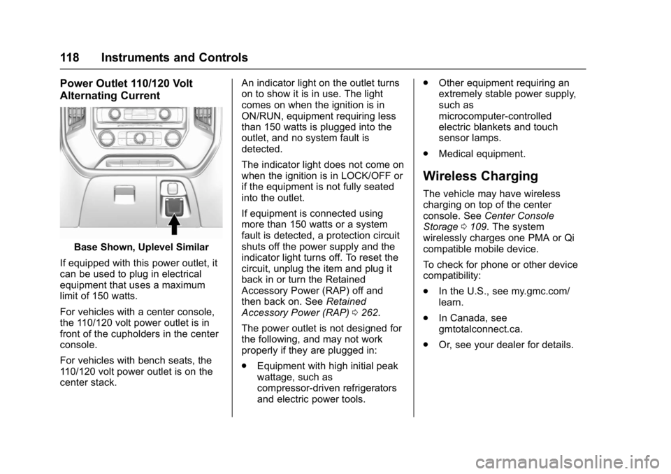 GMC SIERRA 1500 2017 Owners Manual GMC Sierra/Sierra Denali Owner Manual (GMNA-Localizing-U.S./Canada/
Mexico-9955992) - 2017 - crc - 5/3/16
118 Instruments and Controls
Power Outlet 110/120 Volt
Alternating Current
Base Shown, Uplevel GMC SIERRA 1500 2017 Owners Manual GMC Sierra/Sierra Denali Owner Manual (GMNA-Localizing-U.S./Canada/
Mexico-9955992) - 2017 - crc - 5/3/16
118 Instruments and Controls
Power Outlet 110/120 Volt
Alternating Current
Base Shown, Uplevel