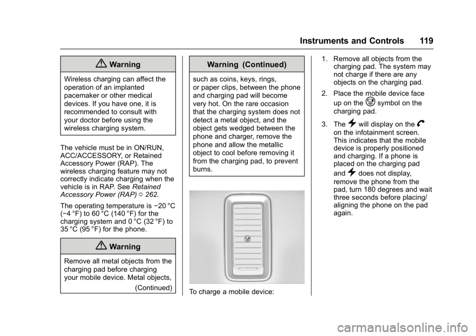 GMC SIERRA 1500 2017 Owners Manual GMC Sierra/Sierra Denali Owner Manual (GMNA-Localizing-U.S./Canada/
Mexico-9955992) - 2017 - crc - 5/3/16
Instruments and Controls 119
{Warning
Wireless charging can affect the
operation of an implant GMC SIERRA 1500 2017 Owners Manual GMC Sierra/Sierra Denali Owner Manual (GMNA-Localizing-U.S./Canada/
Mexico-9955992) - 2017 - crc - 5/3/16
Instruments and Controls 119
{Warning
Wireless charging can affect the
operation of an implant