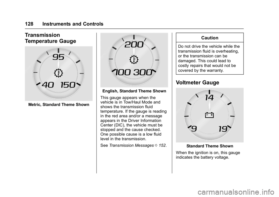 GMC SIERRA 1500 2017 Owners Manual GMC Sierra/Sierra Denali Owner Manual (GMNA-Localizing-U.S./Canada/
Mexico-9955992) - 2017 - crc - 5/3/16
128 Instruments and Controls
Transmission
Temperature Gauge
Metric, Standard Theme Shown
Engli GMC SIERRA 1500 2017 Owners Manual GMC Sierra/Sierra Denali Owner Manual (GMNA-Localizing-U.S./Canada/
Mexico-9955992) - 2017 - crc - 5/3/16
128 Instruments and Controls
Transmission
Temperature Gauge
Metric, Standard Theme Shown
Engli