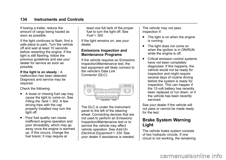 GMC SIERRA 1500 2017  Owners Manual GMC Sierra/Sierra Denali Owner Manual (GMNA-Localizing-U.S./Canada/
Mexico-9955992) - 2017 - crc - 5/3/16
134 Instruments and Controls
If towing a trailer, reduce the
amount of cargo being hauled as
s