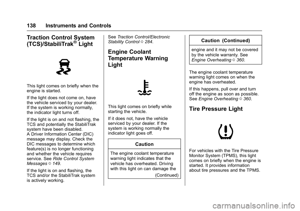 GMC SIERRA 1500 2017  Owners Manual GMC Sierra/Sierra Denali Owner Manual (GMNA-Localizing-U.S./Canada/
Mexico-9955992) - 2017 - crc - 5/3/16
138 Instruments and Controls
Traction Control System
(TCS)/StabiliTrak®Light
This light comes