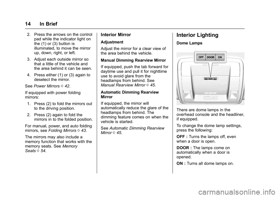 GMC SIERRA 1500 2017 User Guide GMC Sierra/Sierra Denali Owner Manual (GMNA-Localizing-U.S./Canada/
Mexico-9955992) - 2017 - crc - 5/3/16
14 In Brief
2. Press the arrows on the controlpad while the indicator light on
the (1) or (3) 