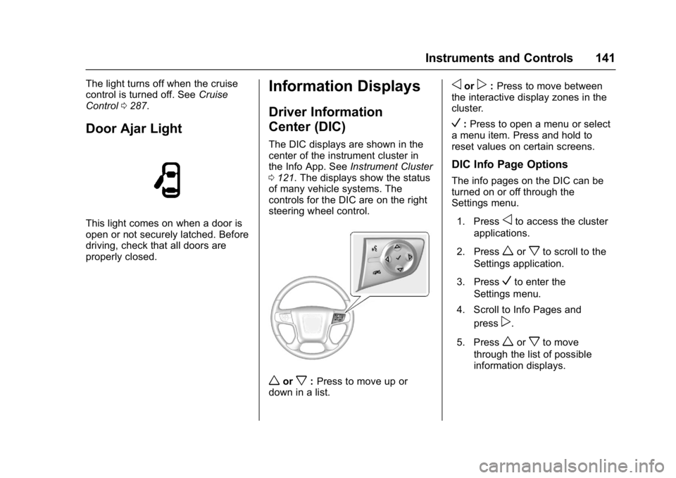 GMC SIERRA 1500 2017  Owners Manual GMC Sierra/Sierra Denali Owner Manual (GMNA-Localizing-U.S./Canada/
Mexico-9955992) - 2017 - crc - 5/3/16
Instruments and Controls 141
The light turns off when the cruise
control is turned off. SeeCru