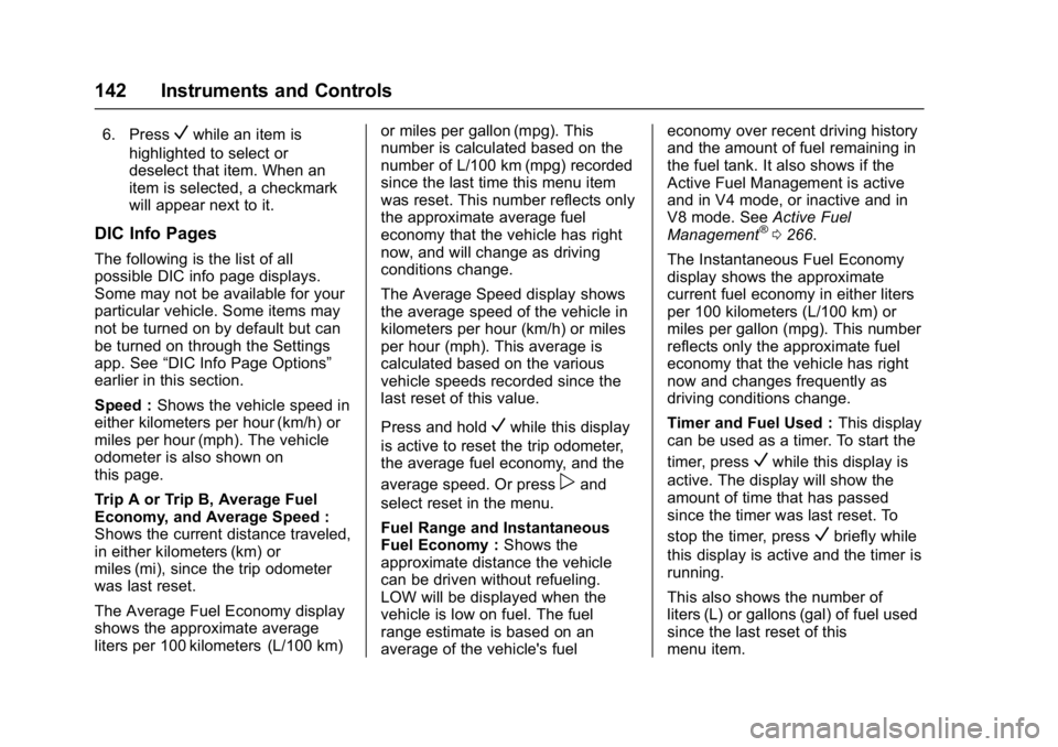 GMC SIERRA 1500 2017  Owners Manual GMC Sierra/Sierra Denali Owner Manual (GMNA-Localizing-U.S./Canada/
Mexico-9955992) - 2017 - crc - 5/3/16
142 Instruments and Controls
6. PressVwhile an item is
highlighted to select or
deselect that 