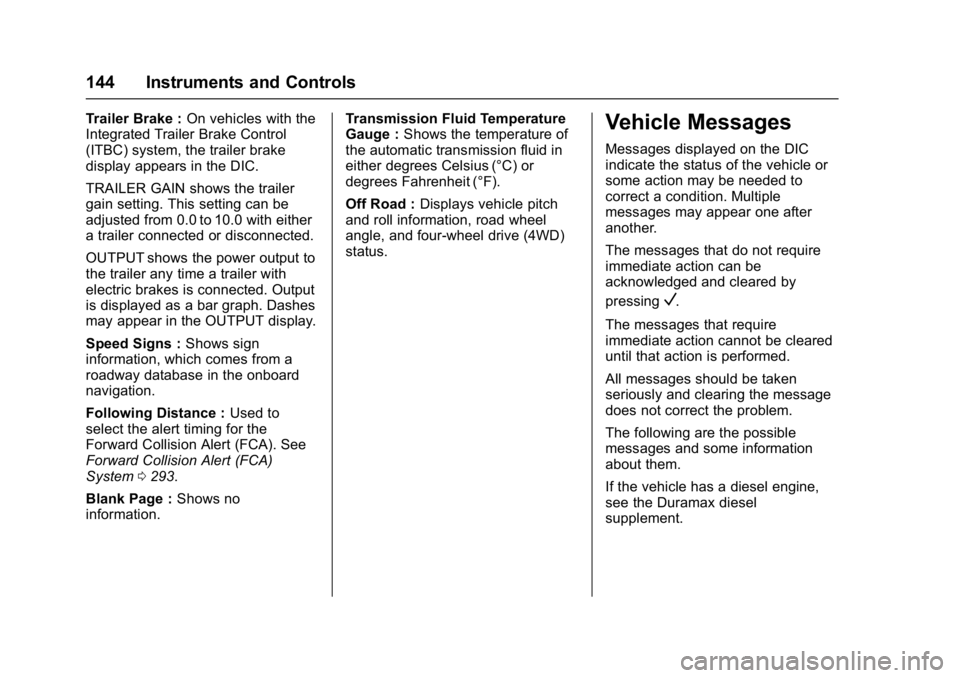 GMC SIERRA 1500 2017  Owners Manual GMC Sierra/Sierra Denali Owner Manual (GMNA-Localizing-U.S./Canada/
Mexico-9955992) - 2017 - crc - 5/3/16
144 Instruments and Controls
Trailer Brake :On vehicles with the
Integrated Trailer Brake Cont