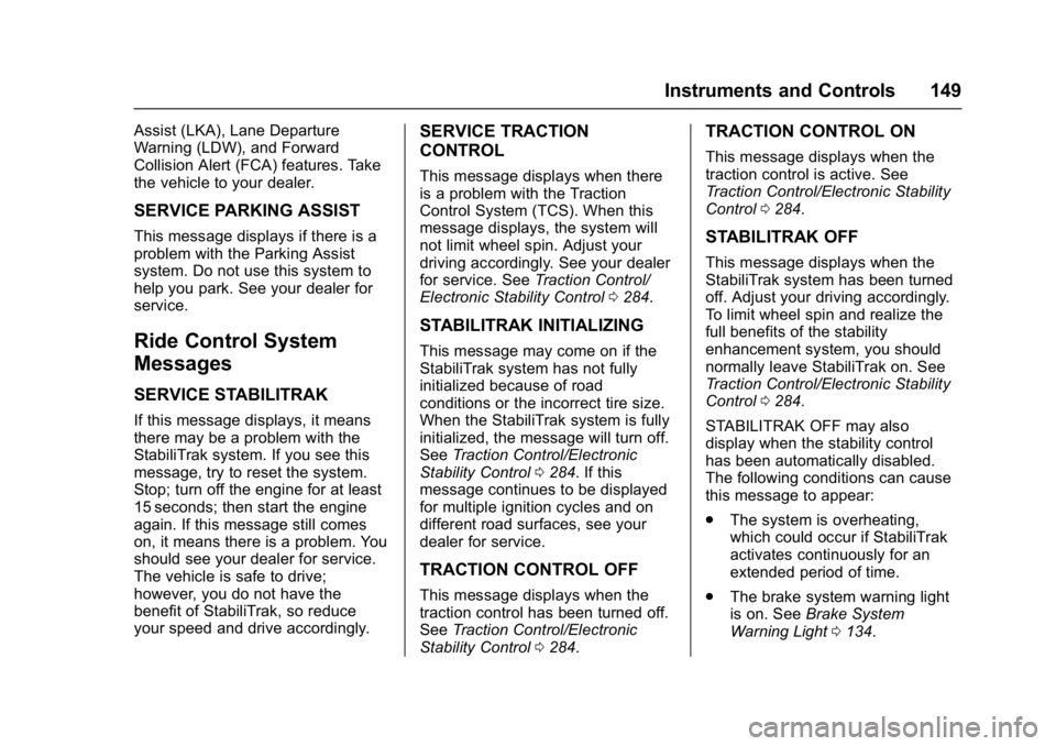 GMC SIERRA 1500 2017  Owners Manual GMC Sierra/Sierra Denali Owner Manual (GMNA-Localizing-U.S./Canada/
Mexico-9955992) - 2017 - crc - 5/3/16
Instruments and Controls 149
Assist (LKA), Lane Departure
Warning (LDW), and Forward
Collision