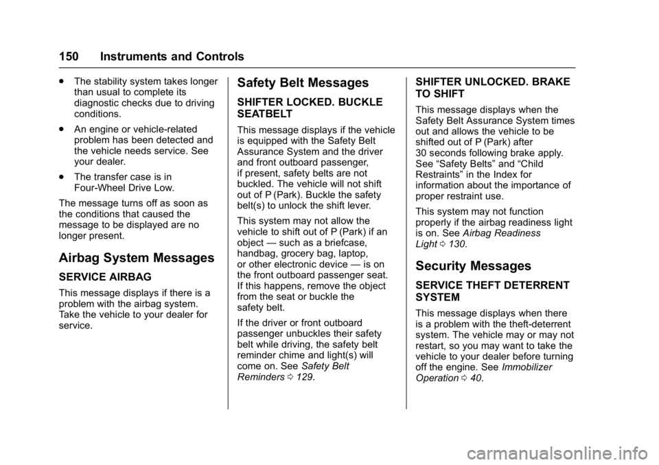 GMC SIERRA 1500 2017  Owners Manual GMC Sierra/Sierra Denali Owner Manual (GMNA-Localizing-U.S./Canada/
Mexico-9955992) - 2017 - crc - 5/3/16
150 Instruments and Controls
.The stability system takes longer
than usual to complete its
dia