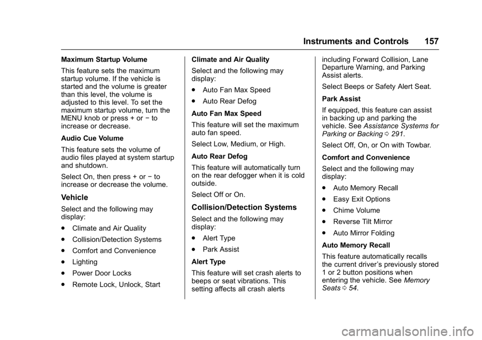 GMC SIERRA 1500 2017  Owners Manual GMC Sierra/Sierra Denali Owner Manual (GMNA-Localizing-U.S./Canada/
Mexico-9955992) - 2017 - crc - 5/3/16
Instruments and Controls 157
Maximum Startup Volume
This feature sets the maximum
startup volu