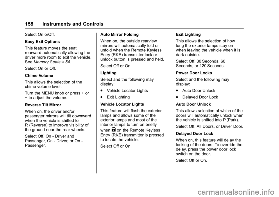 GMC SIERRA 1500 2017  Owners Manual GMC Sierra/Sierra Denali Owner Manual (GMNA-Localizing-U.S./Canada/
Mexico-9955992) - 2017 - crc - 5/3/16
158 Instruments and Controls
Select On orOff.
Easy Exit Options
This feature moves the seat
re